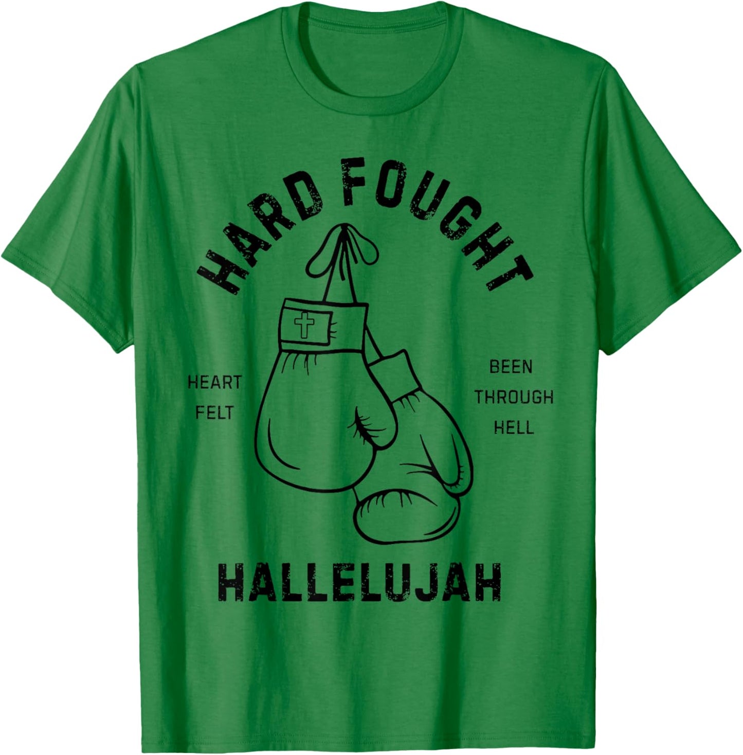 Hard Fought Heartfelt been Through Hell Hallelujah T-Shirt - T-Shirt | Irish Green