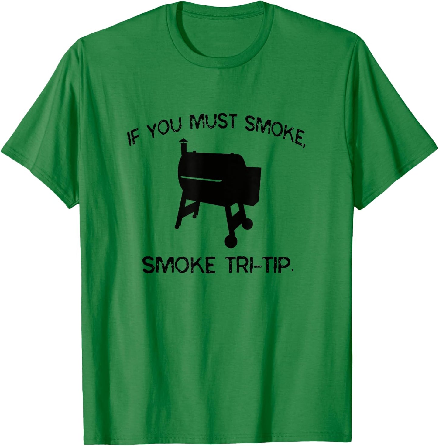 If You Must Smoke, Smoke Tri-Tip Funny BBQ Smoker Steak Chef T-Shirt - T-Shirt | Irish Green