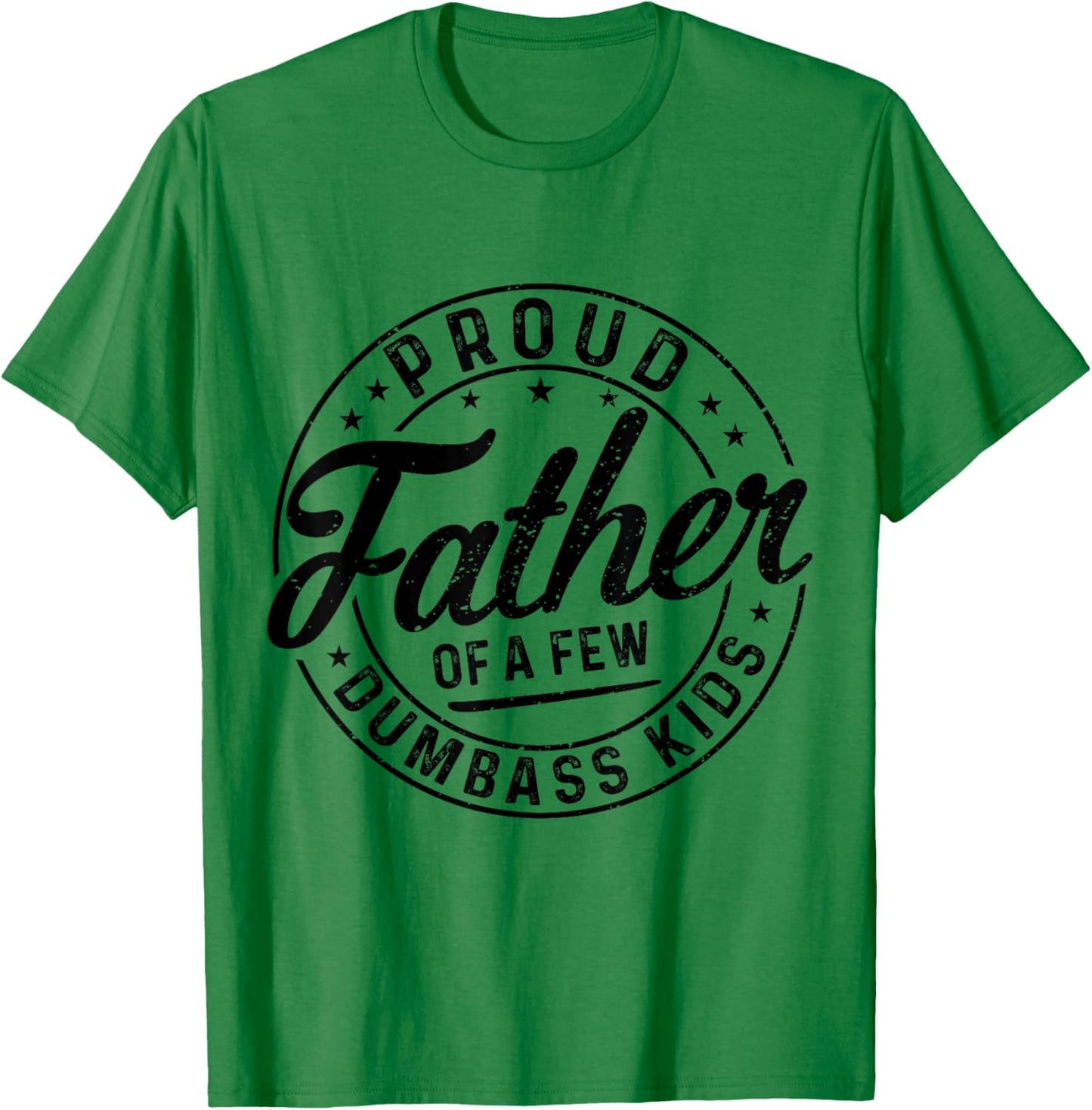 Proud Father Of A Few Dumbass Kids Funny Vintage Fathers Day T-Shirt - T-Shirt | Irish Green