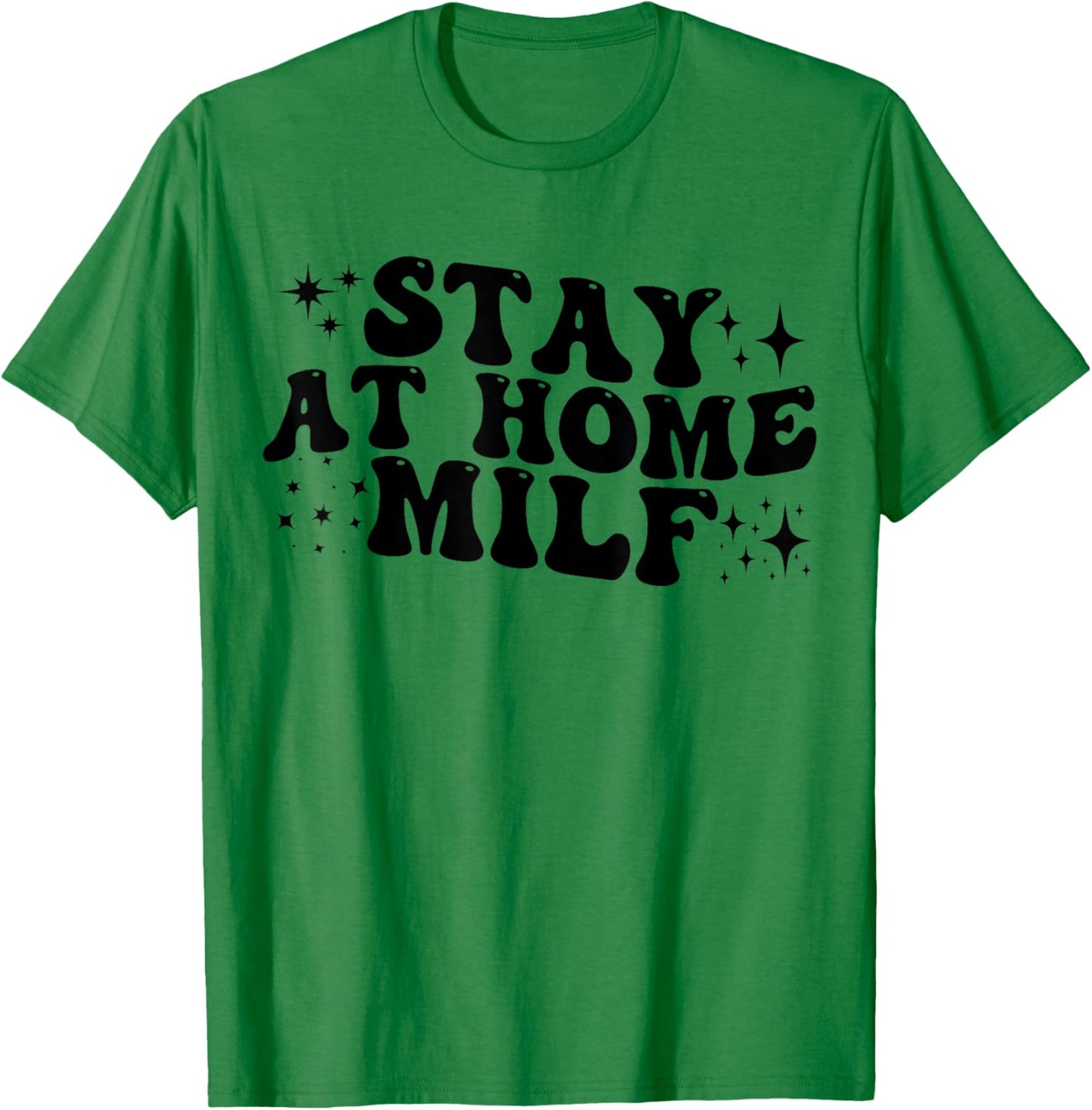 Stay At Home Milf Funny New Mom Shirt Funny Stay At Home Mom T-Shirt - T-Shirt | Irish Green