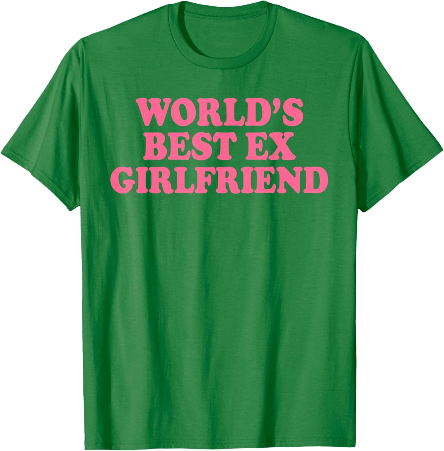 World's Best Ex Girlfriend Funny Ex GF Women Girls Breakup T-Shirt - T-Shirt | Irish Green