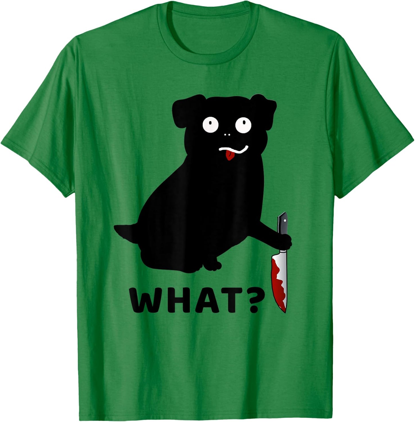 Dog What? Funny Black Pug Murderous Pug With Knife Men Women T-Shirt - T-Shirt | Irish Green