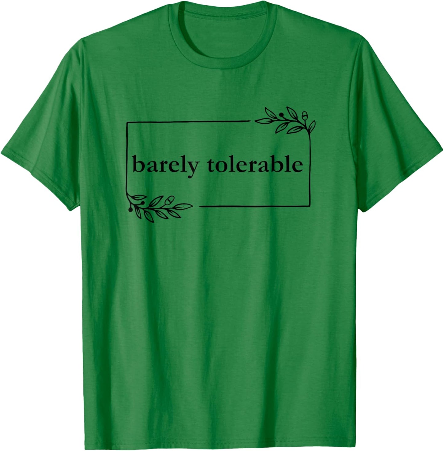 Barely Tolerable T-Shirt - T-Shirt | Irish Green