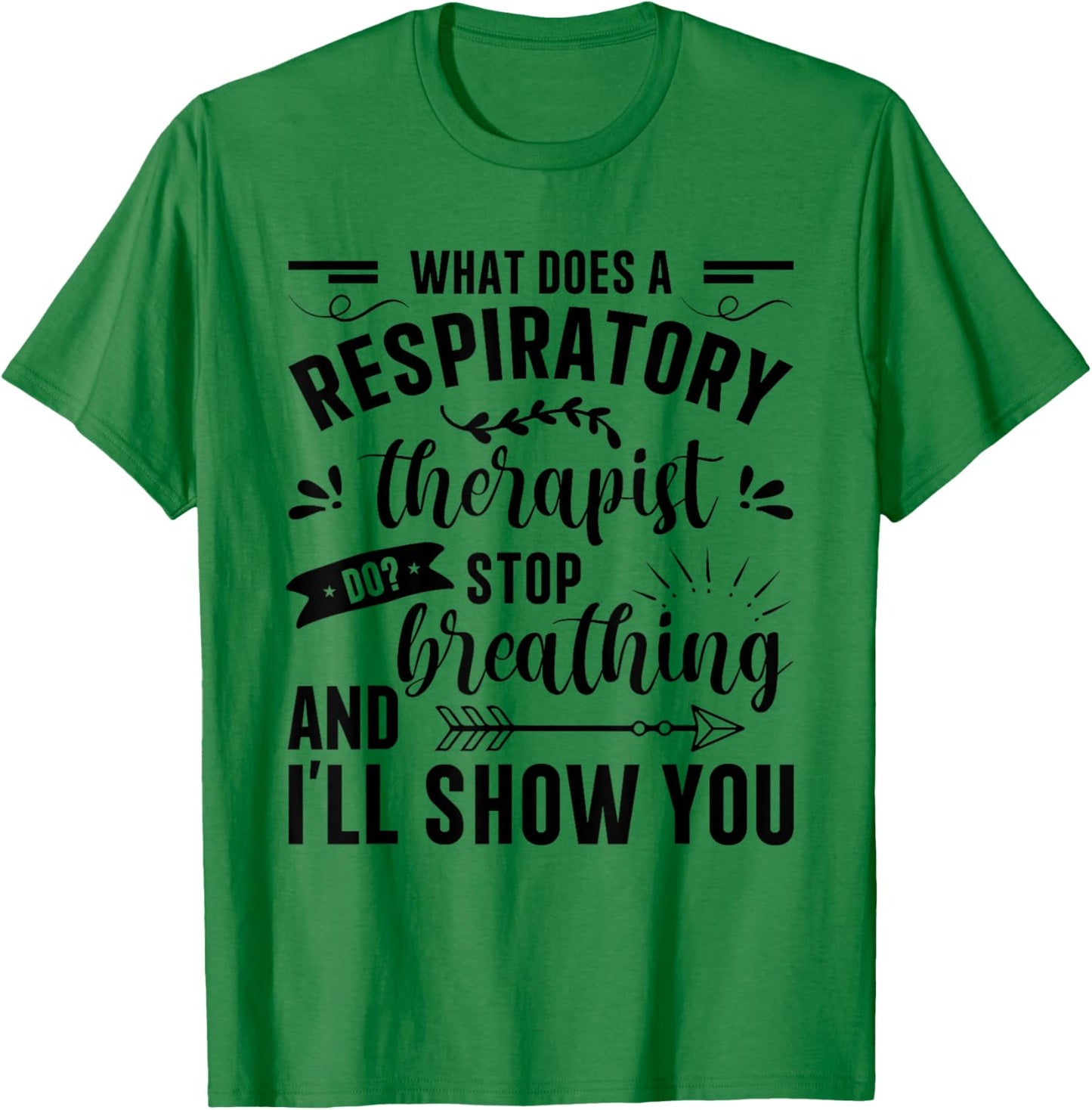 Respiratory Therapy - What Does A Respiratory Therapist Do T-Shirt - T-Shirt | Irish Green