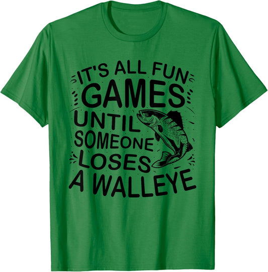 It's All Fun And Games Until Someone Loses A Walleye Fishing T-Shirt - T-Shirt | Irish Green