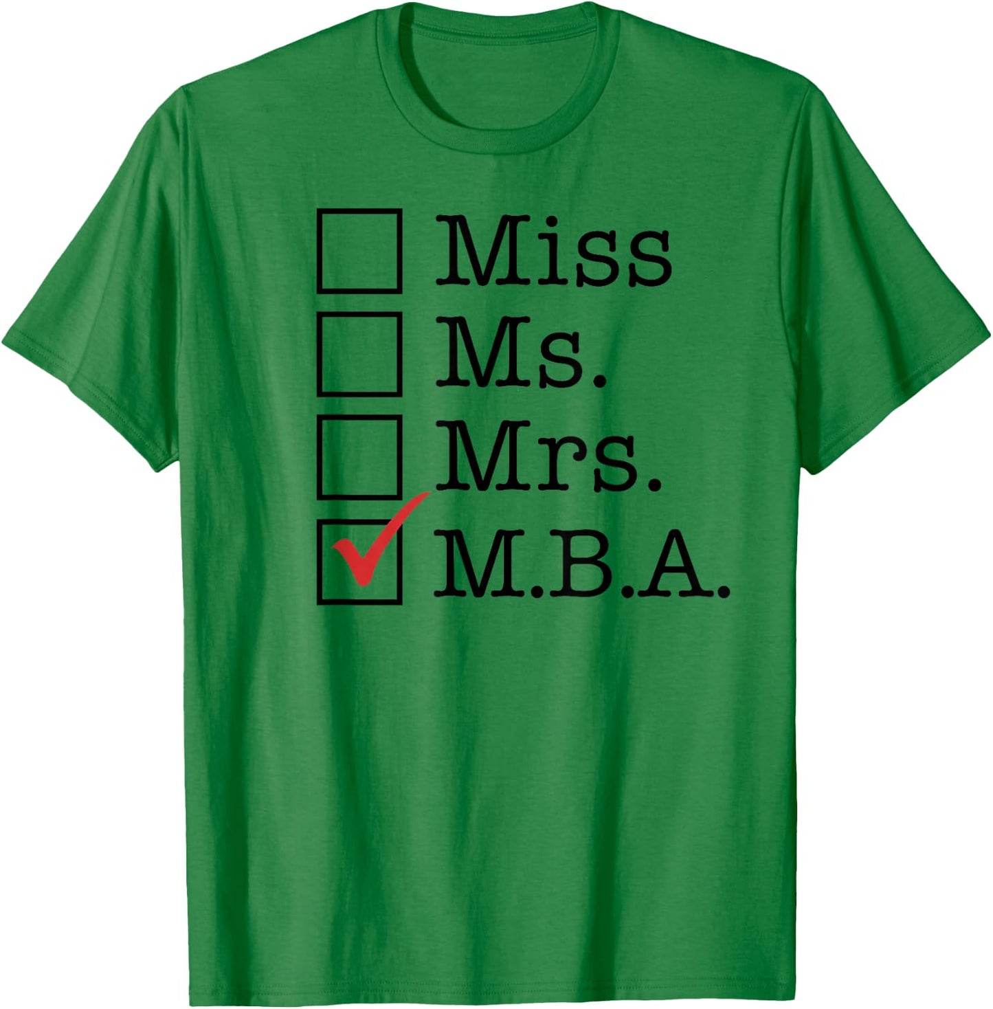 MBA Graduates Miss Ms Mrs M.B.A. MBA Graduation Meme T-Shirt - T-Shirt | Irish Green