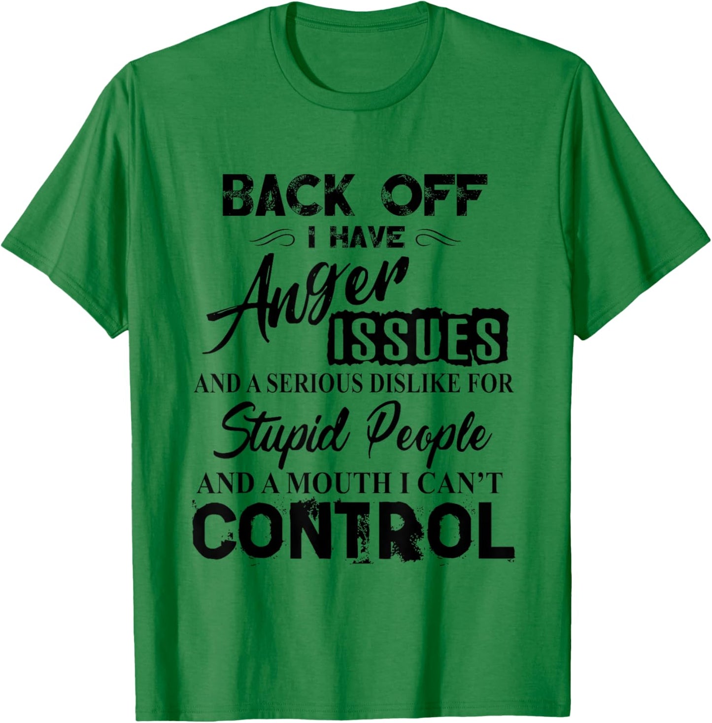 Back Off I Have Anger Issues Serious Dislike Stupid People T-Shirt - T-Shirt | Irish Green