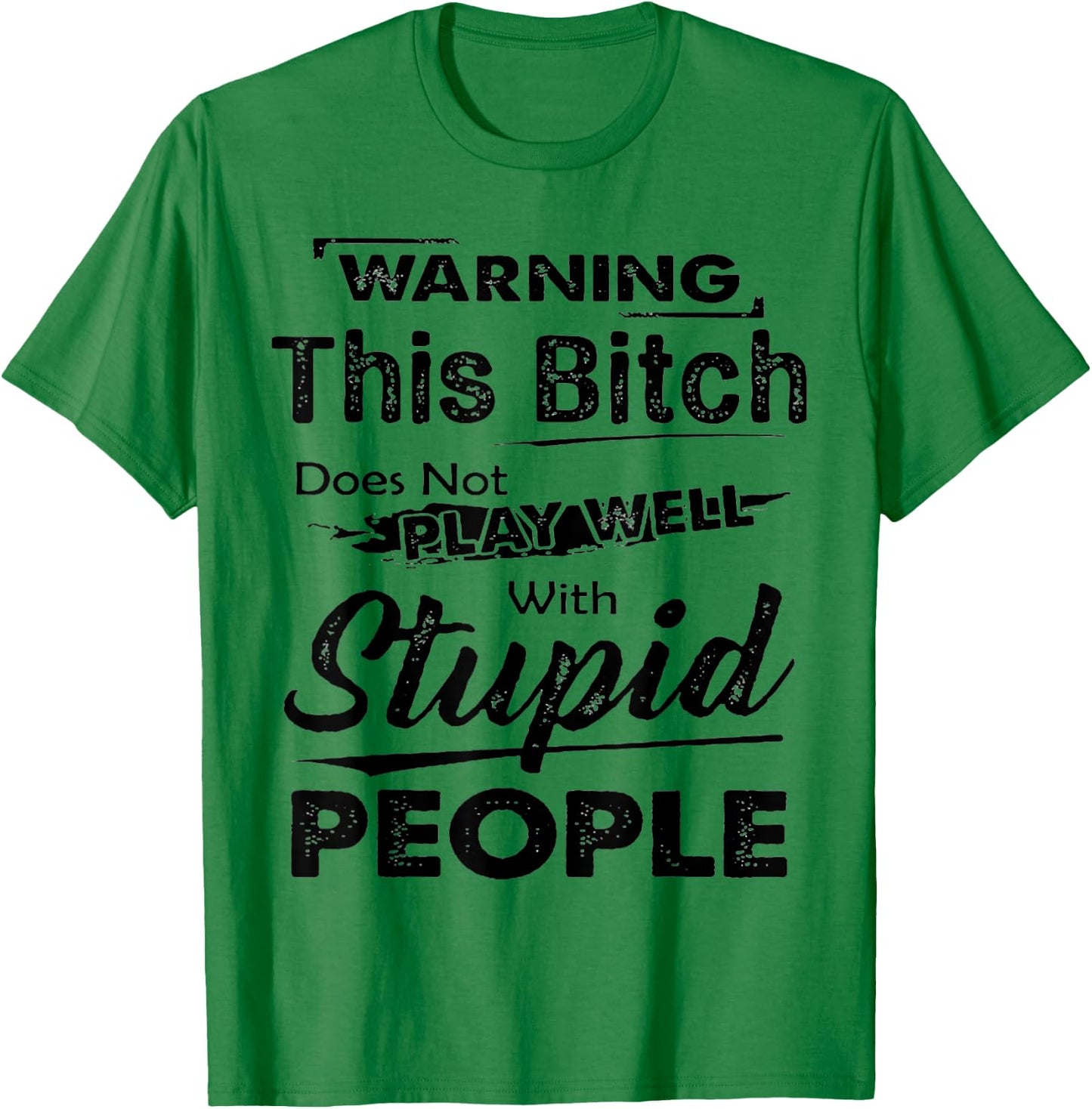Warning This Bitch Does Not Play Well With Stupid People T-Shirt - T-Shirt | Irish Green