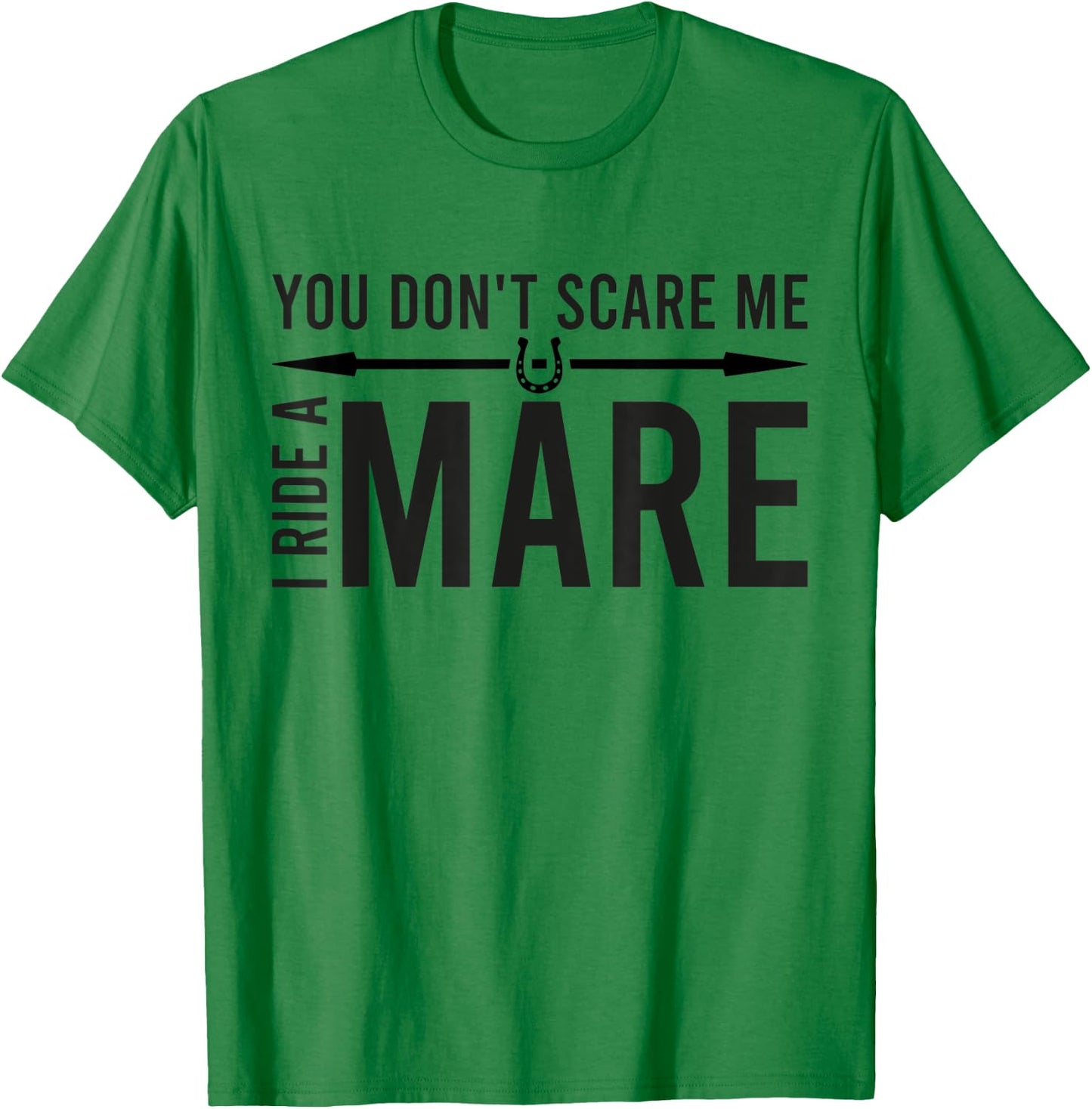 You Don't Scare Me I Ride A Mare Funny Equestrian T-Shirt - T-Shirt | Irish Green