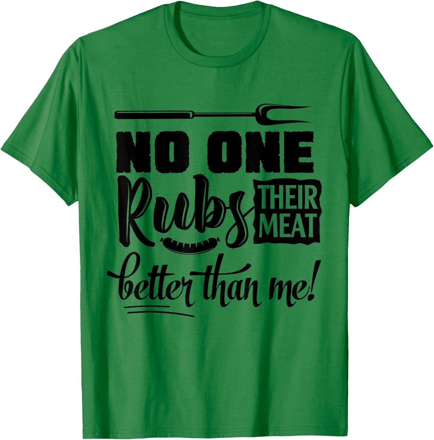 No One Rubs Their Meat Better Than Me BBQ T-Shirt - T-Shirt | Irish Green