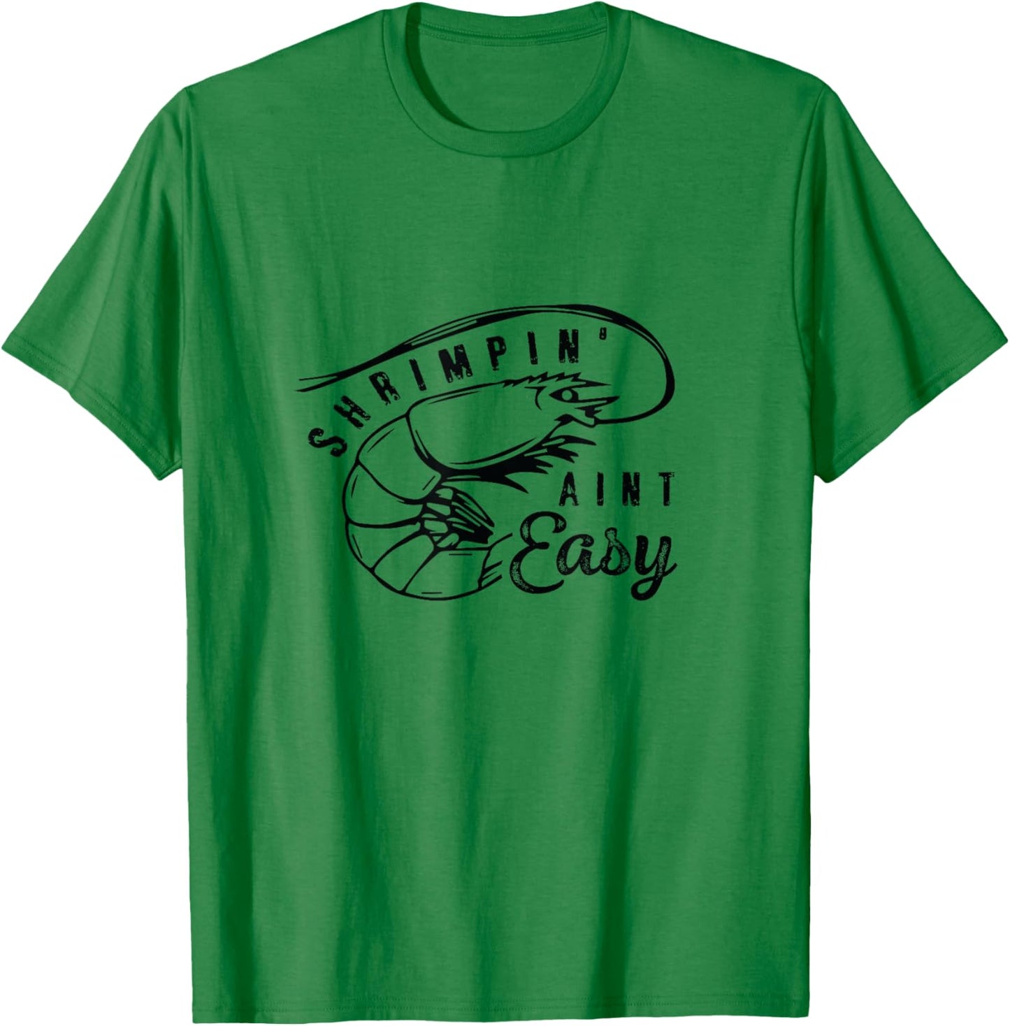 Shrimpin' Aint Easy Shrimp Food Fishing Shrimping Seafood T-Shirt - T-Shirt | Irish Green