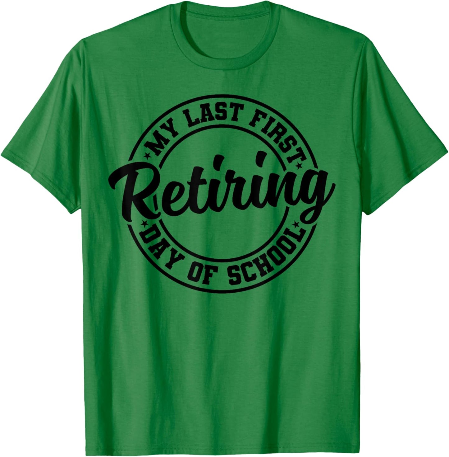 My Last First Day of School Retiring Teacher Retirement T-Shirt - T-Shirt | Irish Green