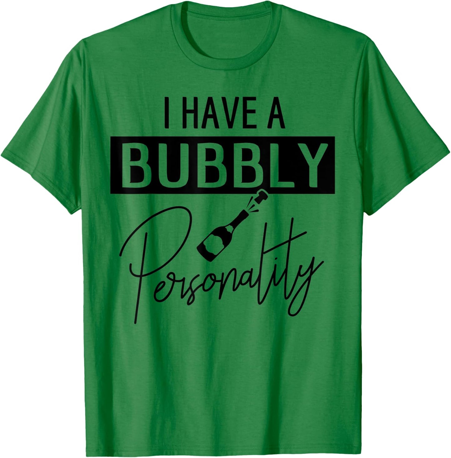 Champagne Quote I Have A Bubble Personality T-Shirt - T-Shirt | Irish Green