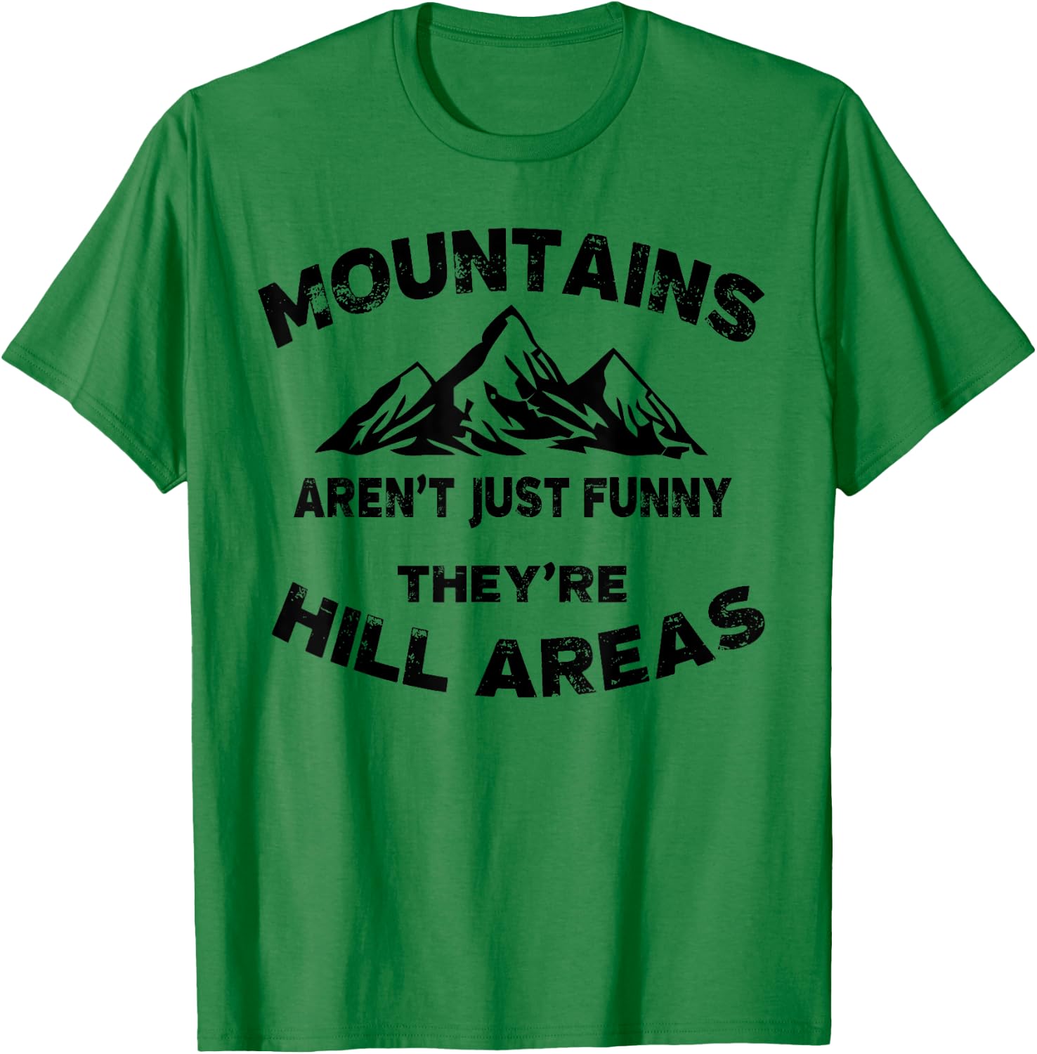 Mountains Aren't Funny They're Hill Areas Dad Joke Word Pun T-Shirt - T-Shirt | Irish Green