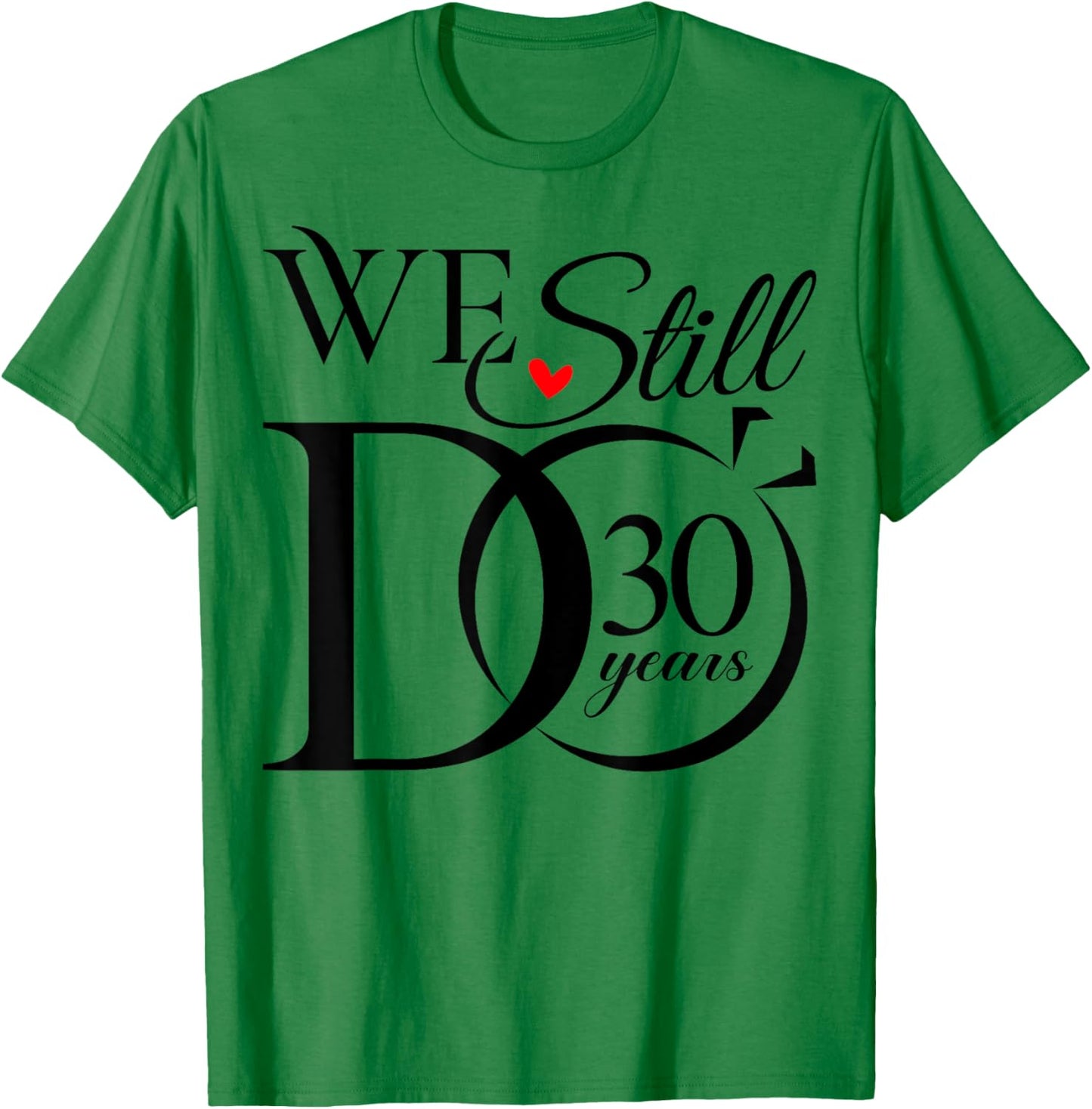 We Still Do 30 Years Funny Couple 30th Wedding Anniversary T-Shirt - T-Shirt | Irish Green