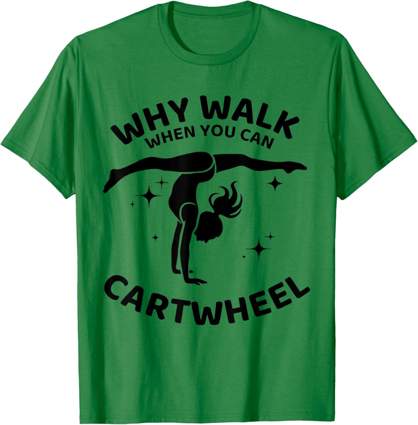 Why Walk When You Can Cartwheel Gymnastics Yoga Fitness Mom T-Shirt - T-Shirt | Irish Green