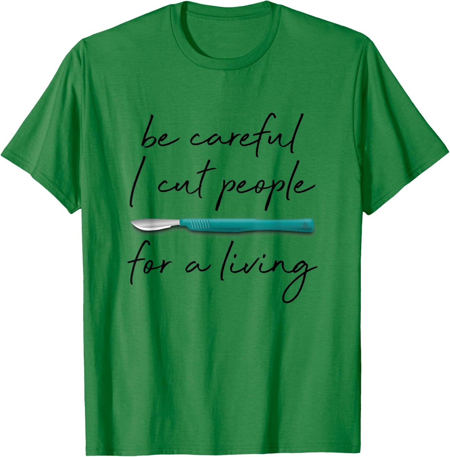 Be Careful I Cut People For A Living Funny Surgeon Surgery T-Shirt - T-Shirt | Irish Green