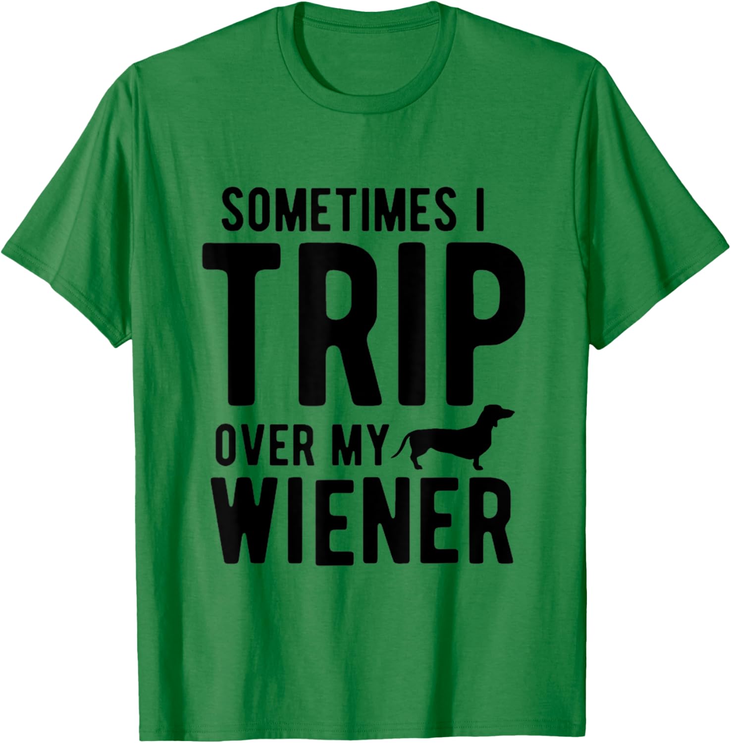 Sometimes I Trip Over My Wiener Dachshund Funny Weiner Dog Women T-Shirt - T-Shirt | Irish Green
