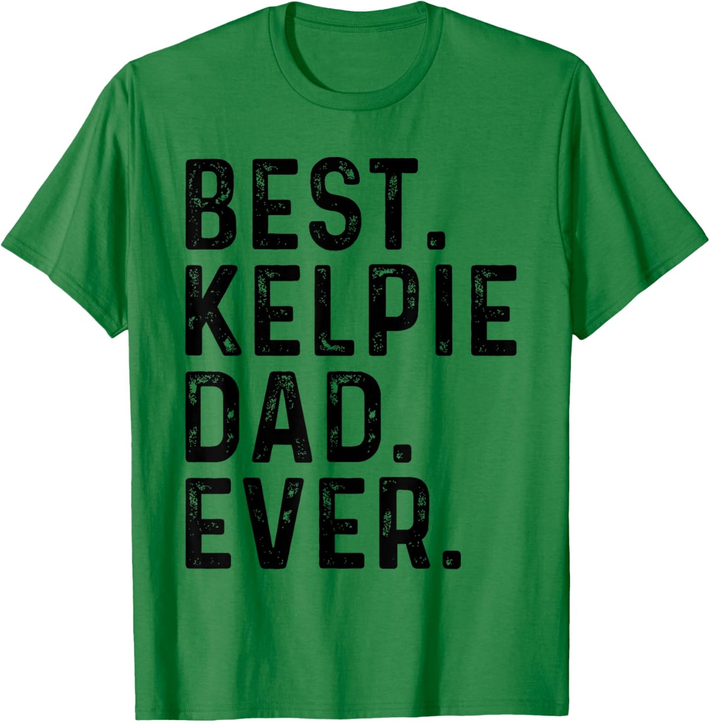 Best Kelpie Dad Ever Funny Dog Owner Kelpie Dad T-Shirt - T-Shirt | Irish Green