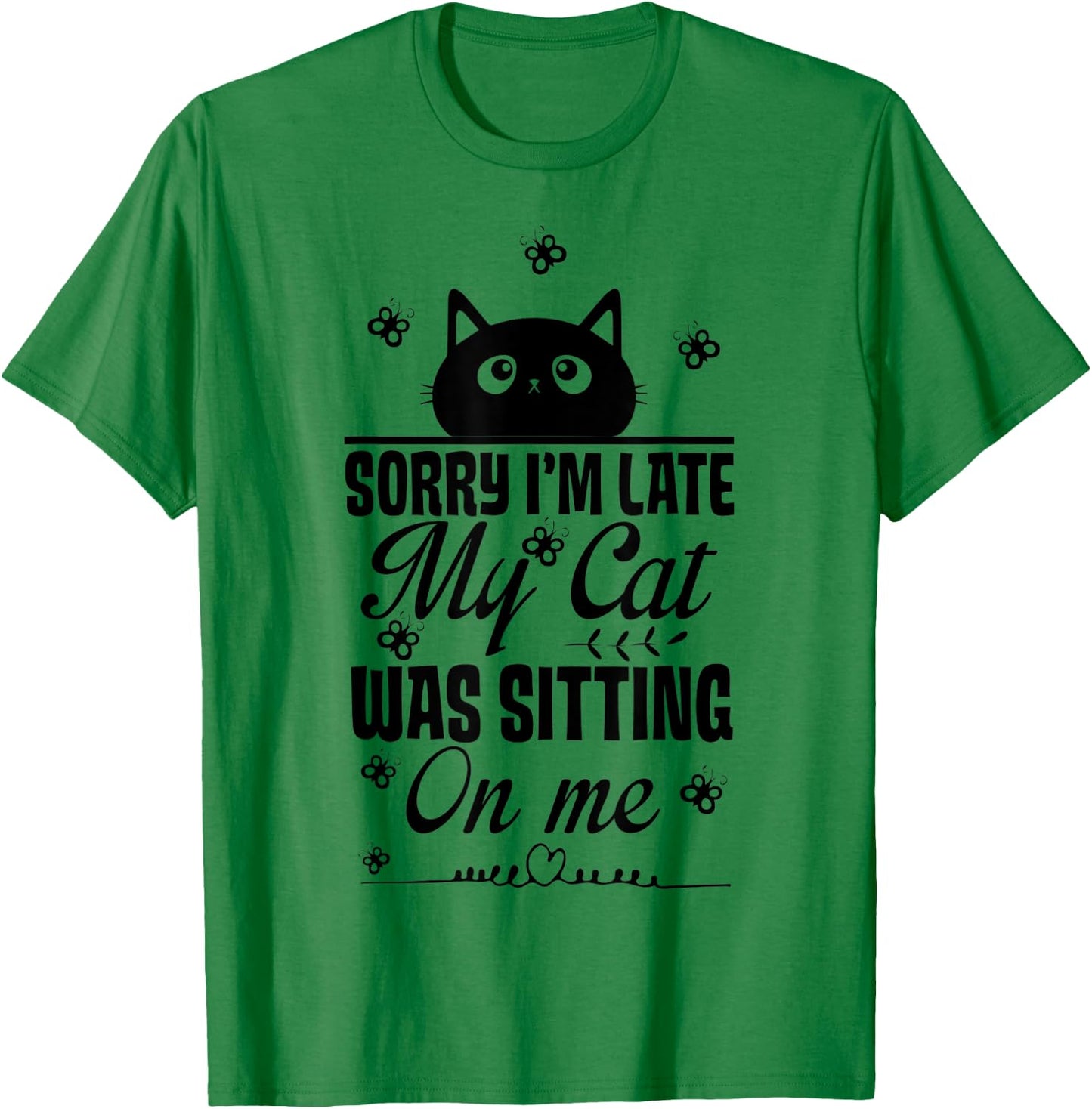Funny Women Cat Mom Sorry I'm Late My Cat Was Sitting On Me T-Shirt - T-Shirt | Irish Green