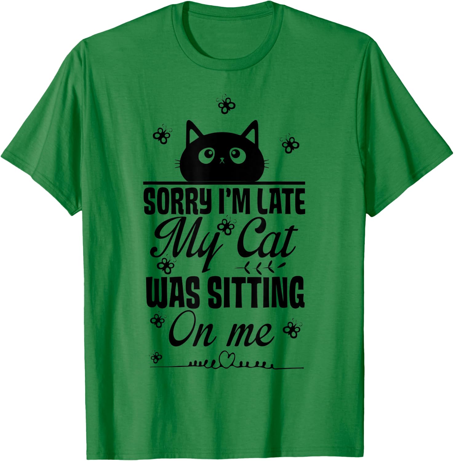 Funny Women Cat Mom Sorry I'm Late My Cat Was Sitting On Me T-Shirt - T-Shirt | Irish Green