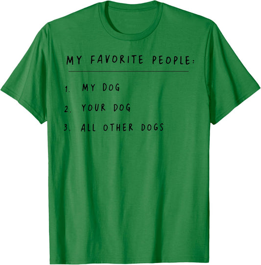 My Favorite People My Dog Your Dog All Other Dogs T-Shirt - T-Shirt | Irish Green