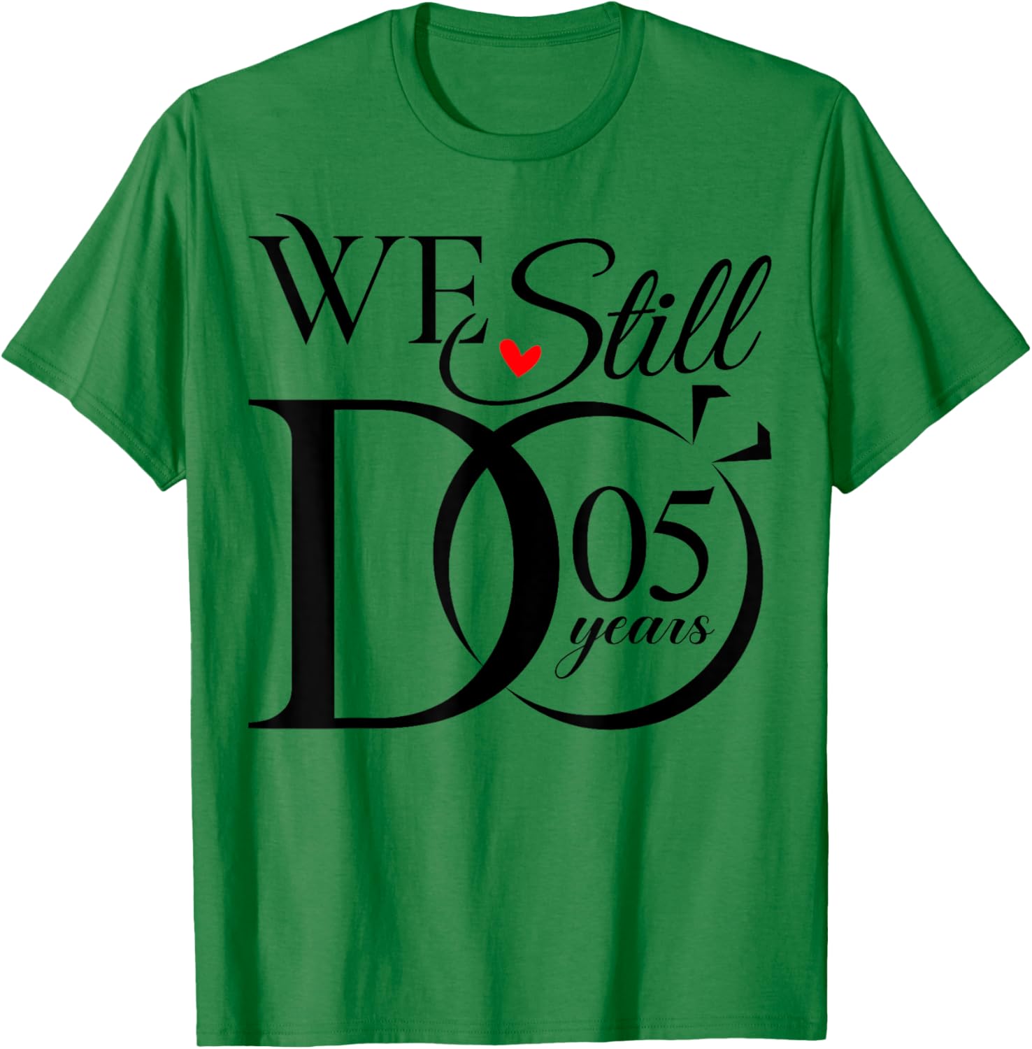 We Still Do 5 Years Funny Couple 5th Wedding Anniversary T-Shirt - T-Shirt | Irish Green