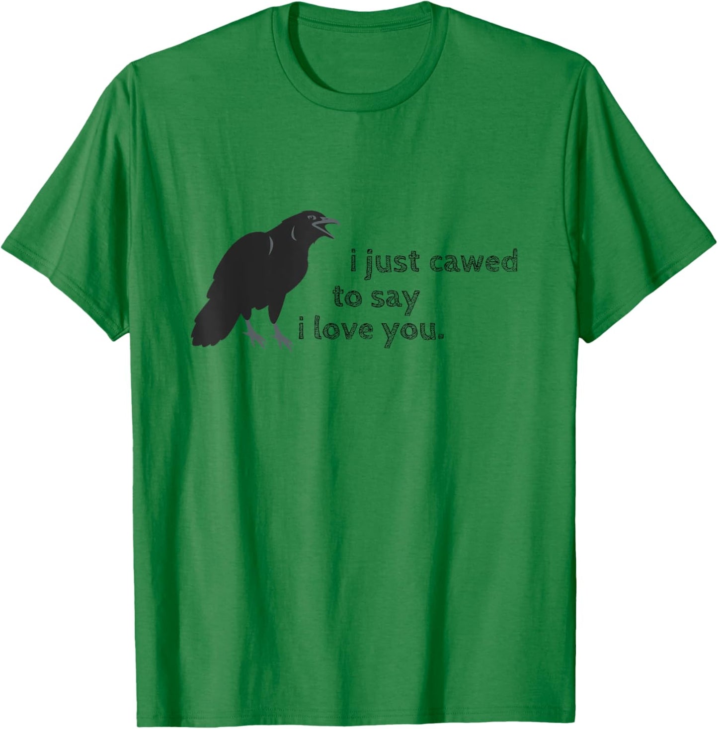 Cawed I Love You Funny Sayings Sarcastic Crow Gifts Crows T-Shirt - T-Shirt | Irish Green