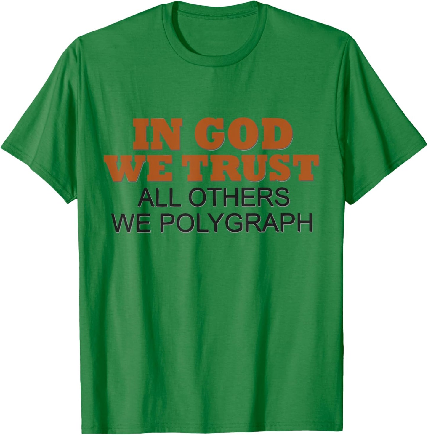 In God We Trust All Others We Polygraph T-Shirt - T-Shirt | Irish Green