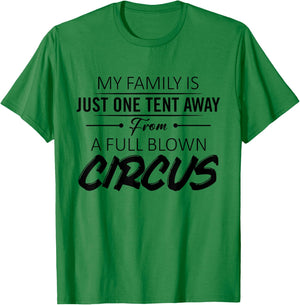 My Family Is Just One Tent Away From A Full Blown Circus T-Shirt - T-Shirt | Irish Green