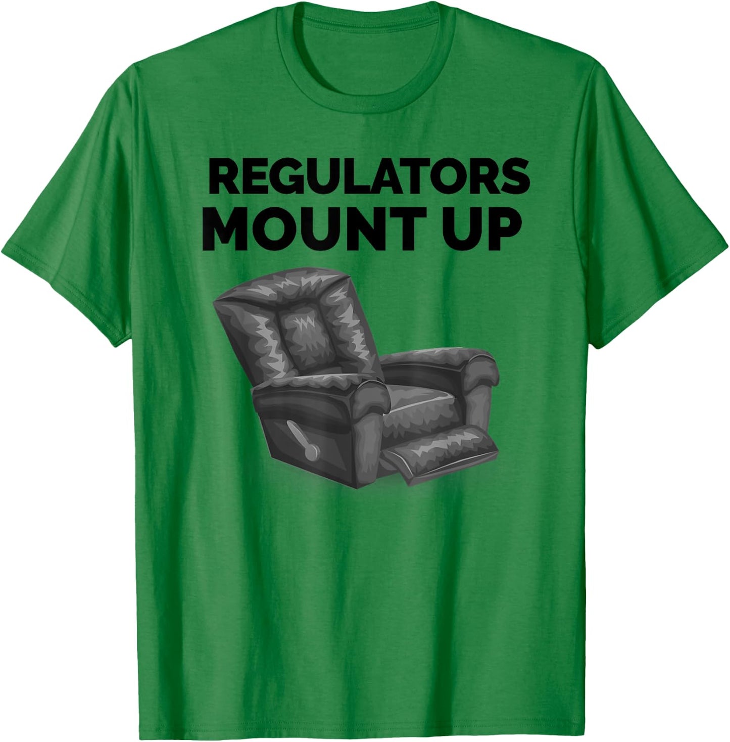 Regulators Mount Up Recliner Chair Funny Gift T-Shirt - T-Shirt | Irish Green