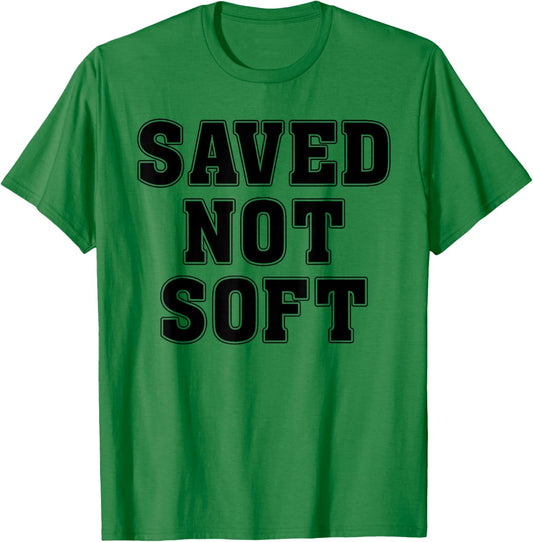 Saved Not Soft Big Font Black And White Text T-Shirt - T-Shirt | Irish Green