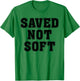 Saved Not Soft Big Font Black And White Text T-Shirt - T-Shirt | Irish Green