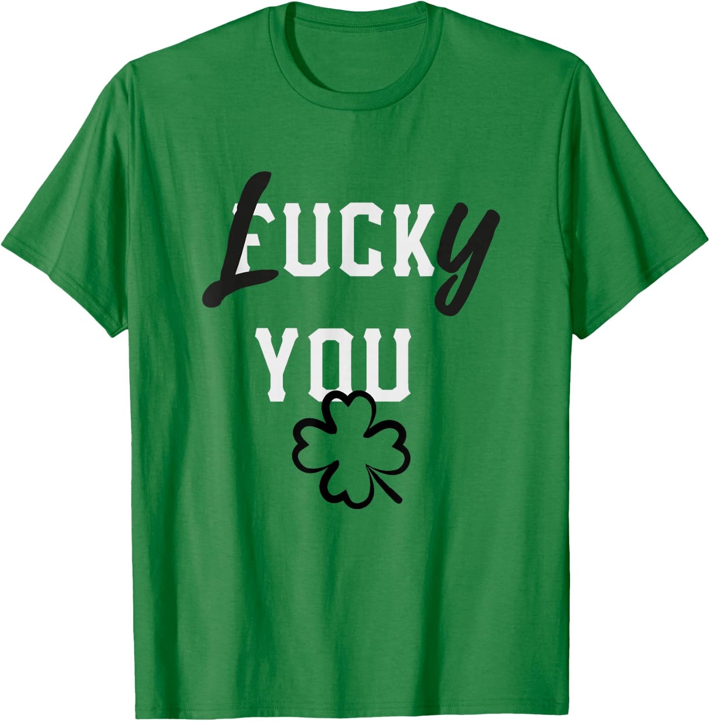 Lucky You St Patricks Day Green Irish Shamrock Gift Shirt T-Shirt - T-Shirt | Irish Green