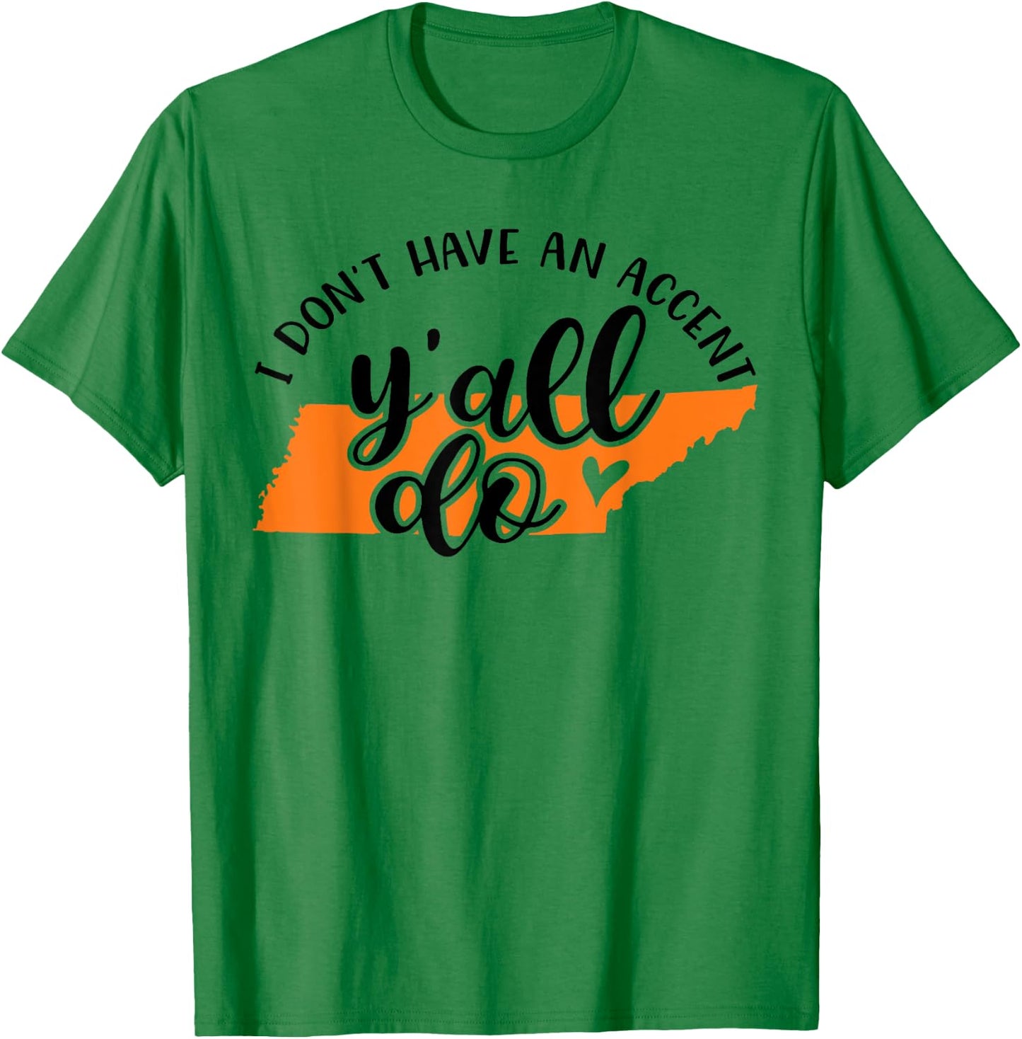 I Don't Have An Accent Y'all Do Tennessee Southern Funny T-Shirt - T-Shirt | Irish Green