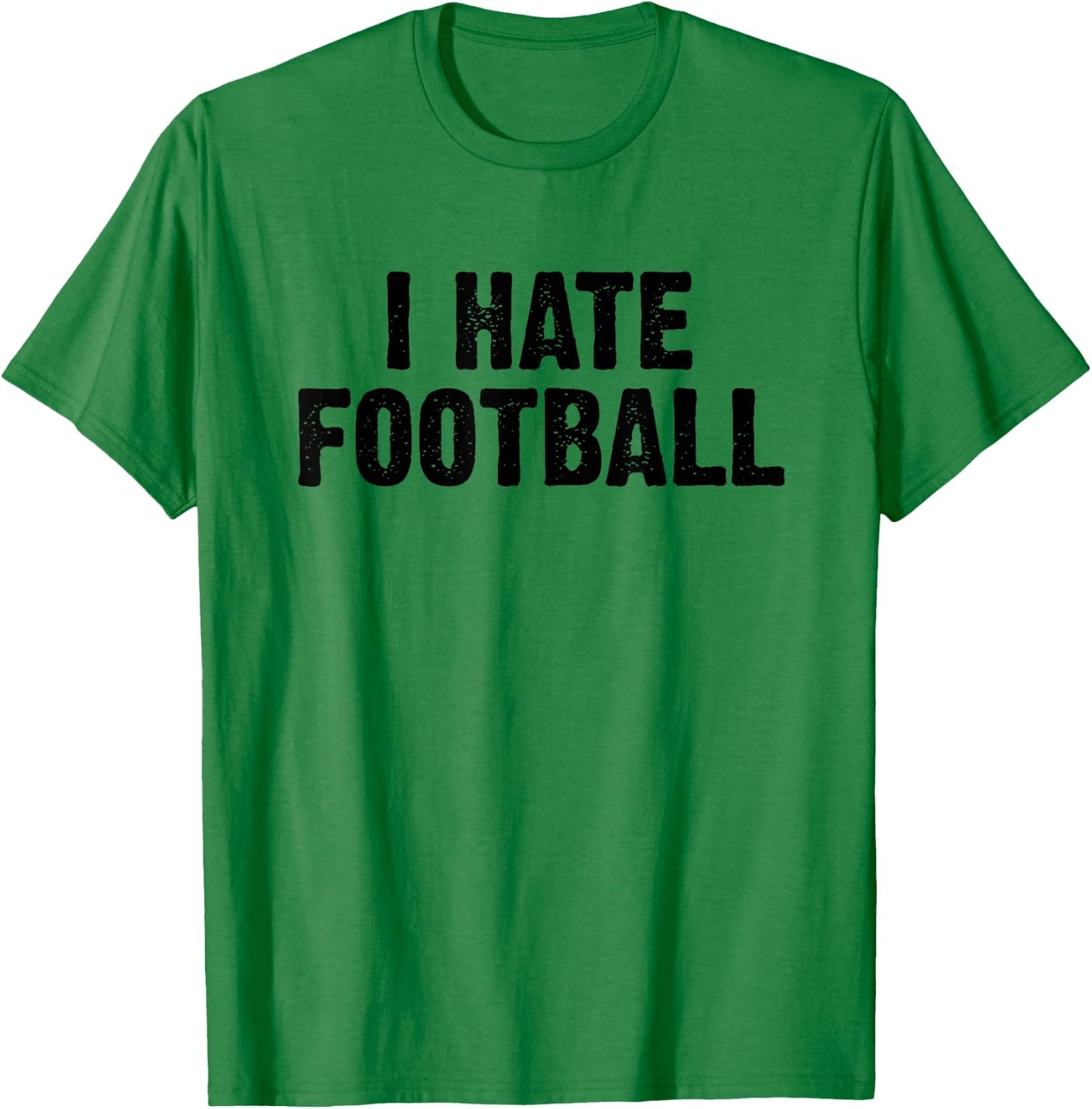 I Hate Football White Lie Party Funny Sarcastic Sport Joke T-Shirt - T-Shirt | Irish Green