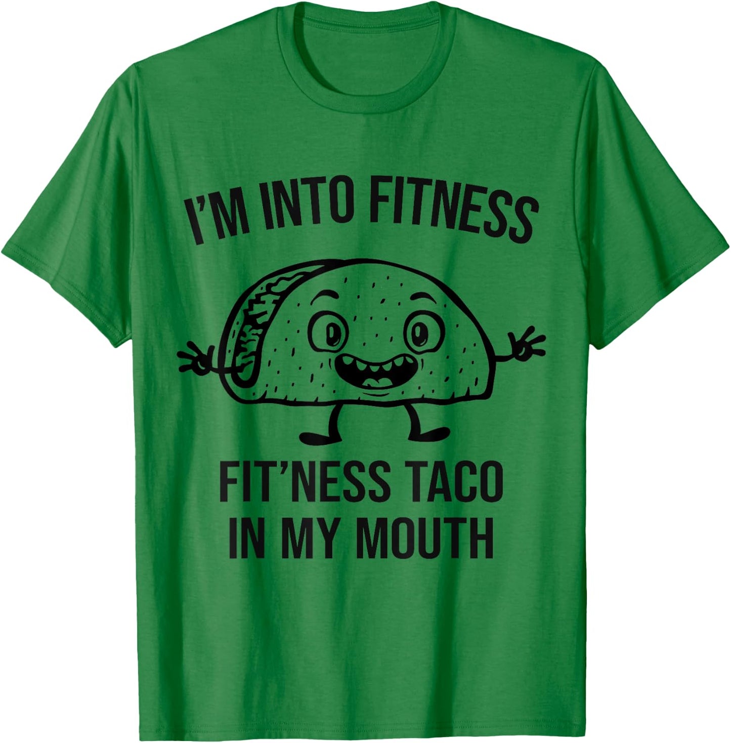 I'm into Fitness Taco in my Mouth - Funny Gym Workout T-Shirt - T-Shirt | Irish Green