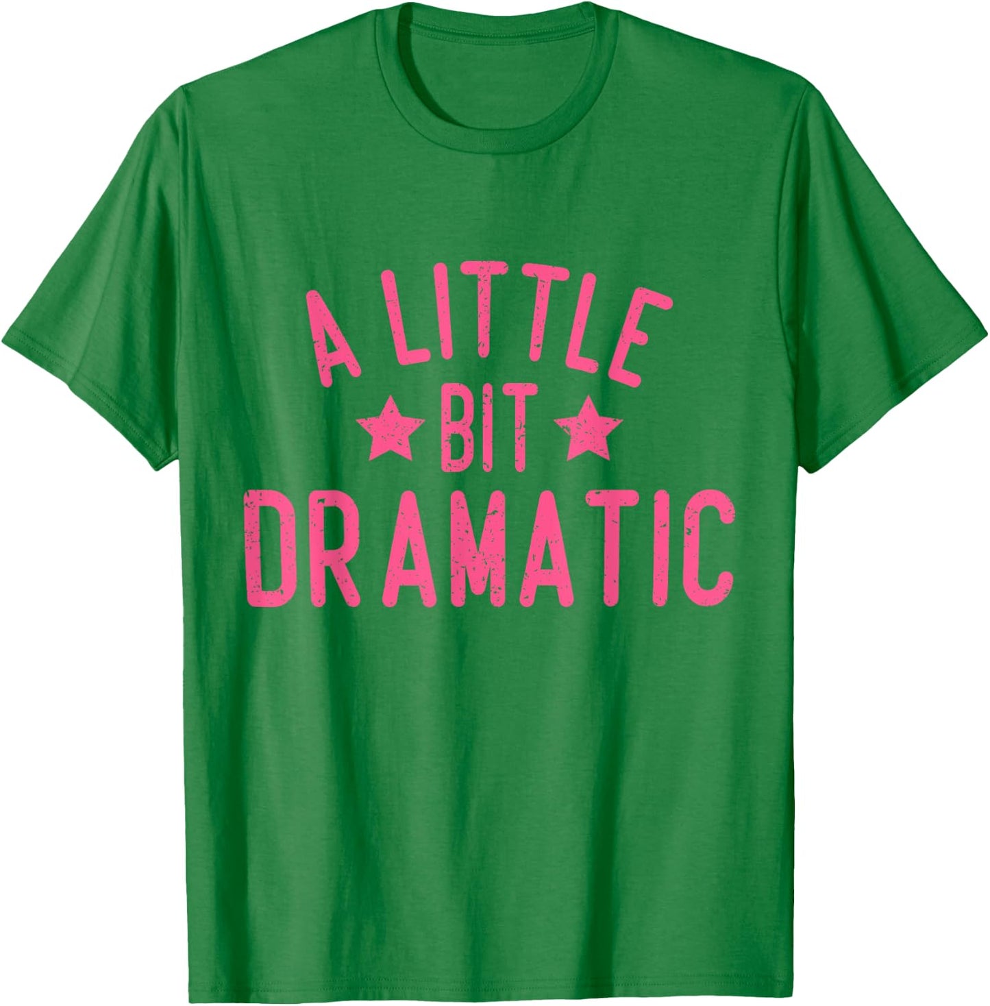 A Little Bit Dramatic T-Shirt - T-Shirt | Irish Green