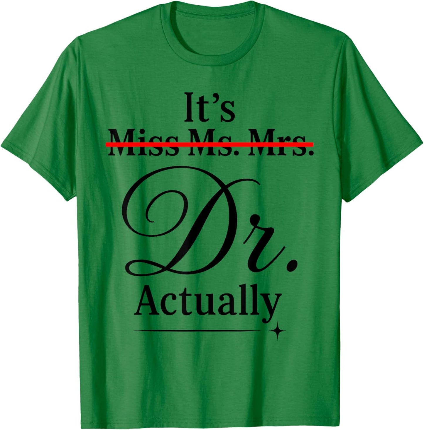 Doctoral Thesis Miss Ms. Mrs. Dr. Doctorate Doctor T-Shirt - T-Shirt | Irish Green