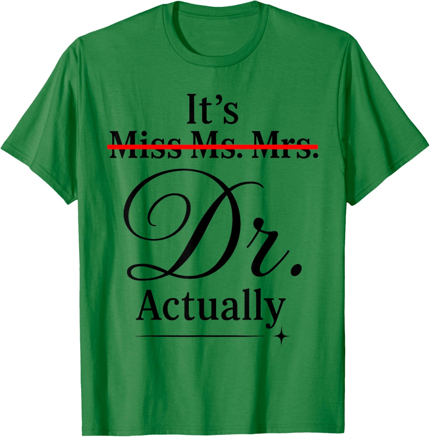 Doctoral Thesis Miss Ms. Mrs. Dr. Doctorate Doctor T-Shirt - T-Shirt | Irish Green