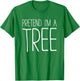 Pretend I'm A Tree Shirt Adult Kids Men Women Costume T-Shirt - T-Shirt | Irish Green