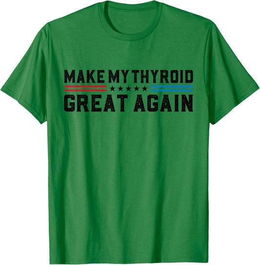 Make My Thyroid Great Again Hyperthyroidism Thyroid Surgery T-Shirt - T-Shirt | Irish Green