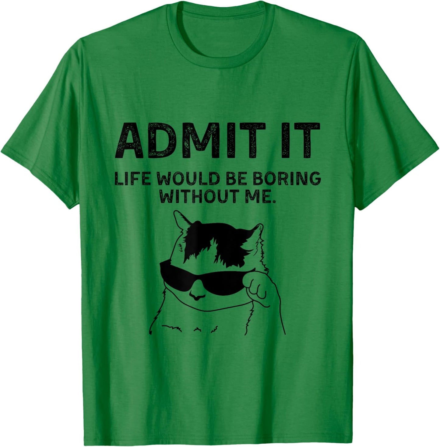 Cat Admit It Life Would Be Boring Without Me Funny Cat Rock T-Shirt - T-Shirt | Irish Green