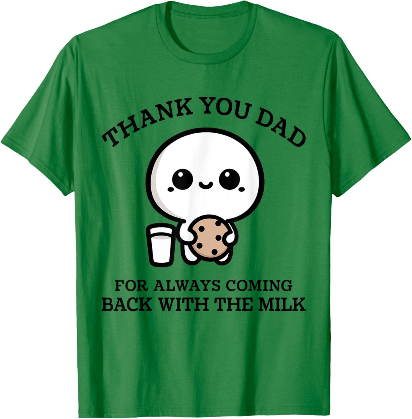 Thank You Dad For Always Coming Back With Milk Father's Day T-Shirt - T-Shirt | Irish Green