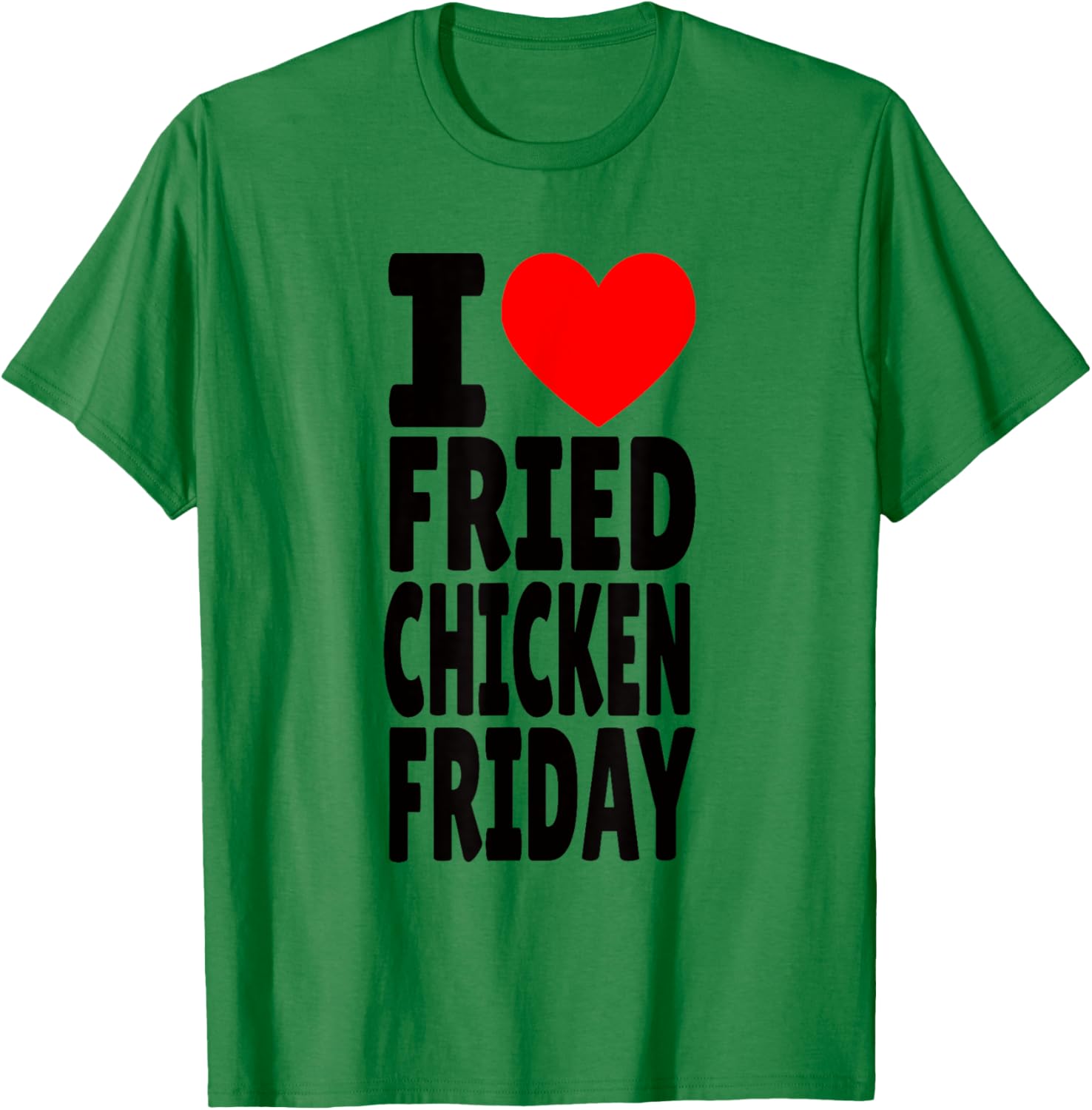 I Love Fried Chicken Friday T-Shirt - T-Shirt | Irish Green