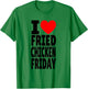 I Love Fried Chicken Friday T-Shirt - T-Shirt | Irish Green