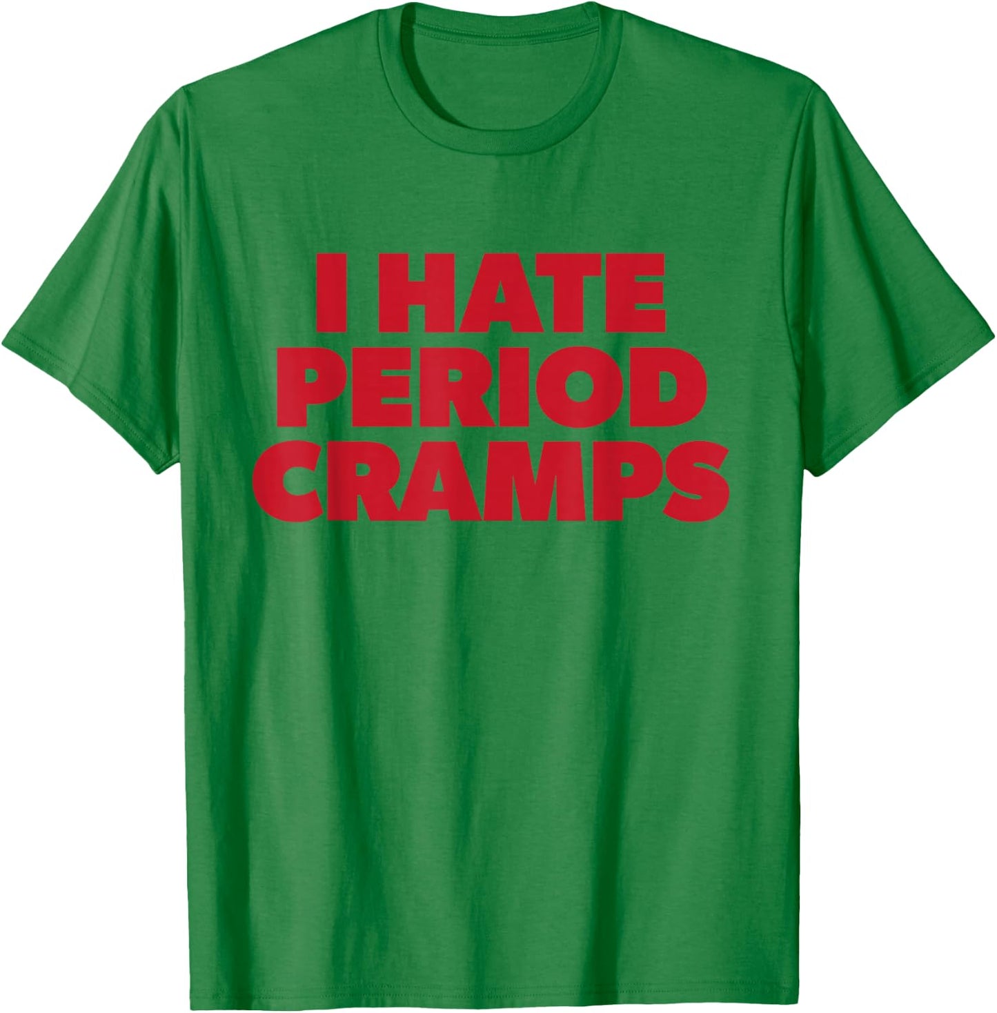 I Hate Period Cramps Y2K Sassy Funny Menstrual Pain Women T-Shirt - T-Shirt | Irish Green