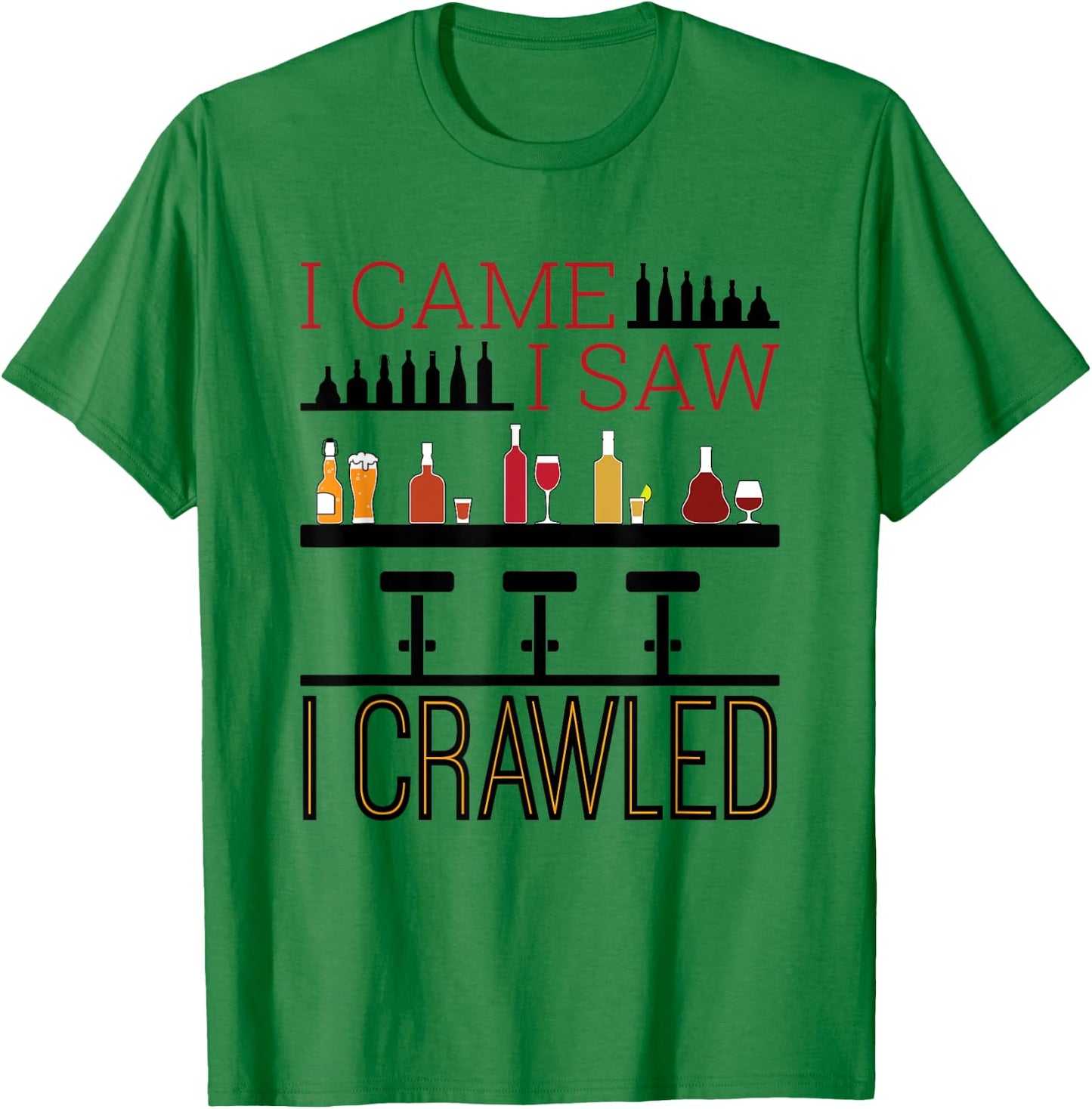 Bar Crawl I Came I Saw I Crawled Pub Crawl Alcohol Drinker T-Shirt - T-Shirt | Irish Green