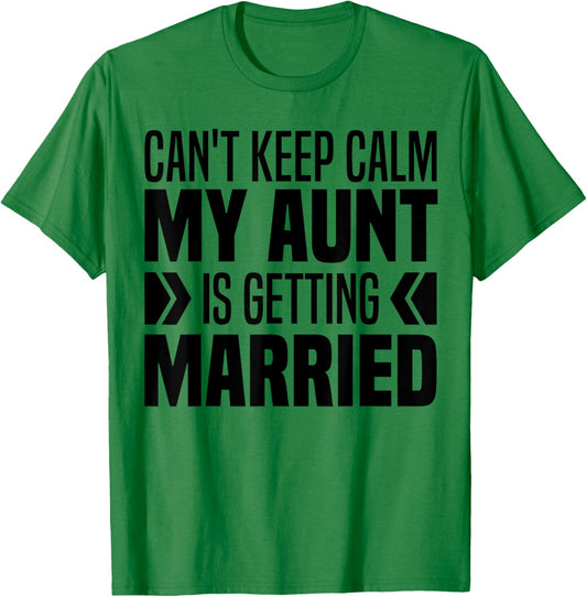 I Can't Keep Calm My Aunt Is Getting Married Funny T-Shirt - T-Shirt | Irish Green