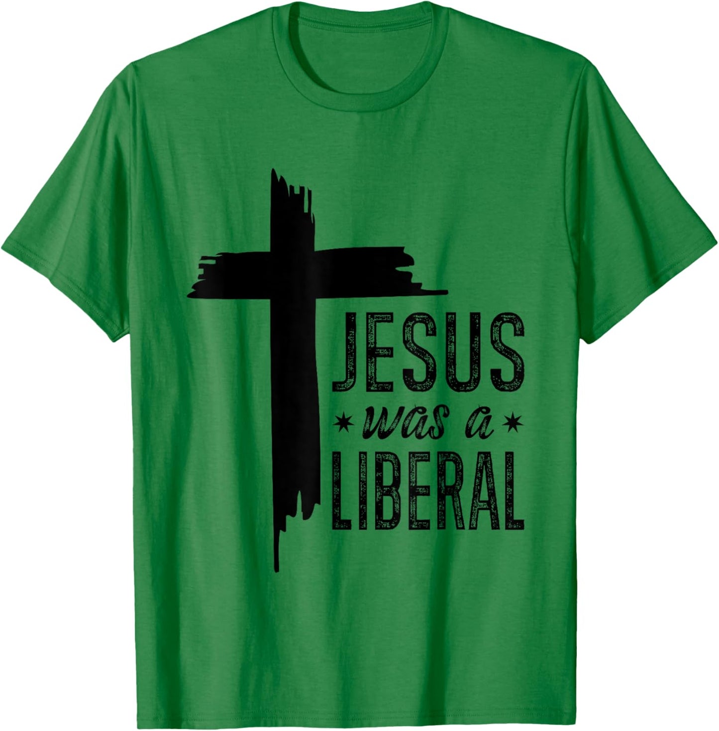 Jesus Was A Liberal - Honest Christian Jesus T-Shirt - T-Shirt | Irish Green